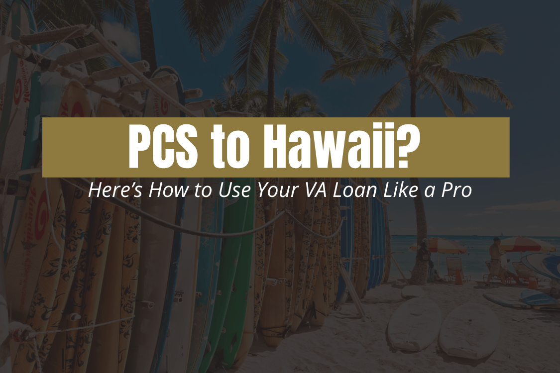 PCS to Hawaii? Here’s How to Use Your VA Loan Like a Pro