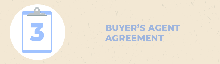 Step 3: Buyer’s Agent Agreement