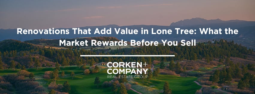 Renovations That Add Value in Lone Tree: What the Market Rewards Before You Sell