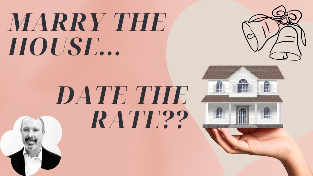 Marry The House And Date The Rate? What’s That Mean?