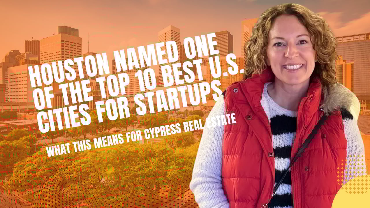 Houston Named One of the Top 10 Best U.S. Cities for Startups — What This Means for Cypress Real Estate | Gabrielle Strourt