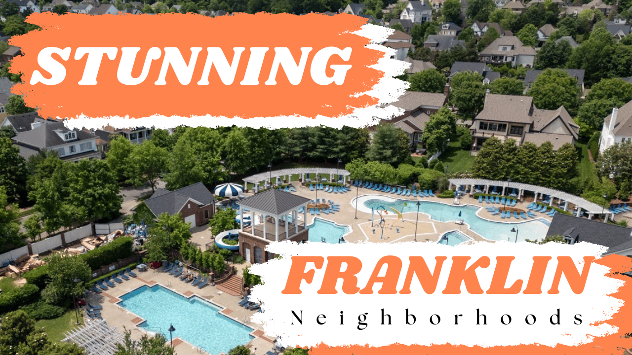 Franklin homes: Exploring the Top Franklin TN Neighborhoods