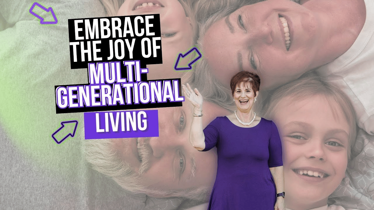 Embrace the Joy of Multi Generational Living