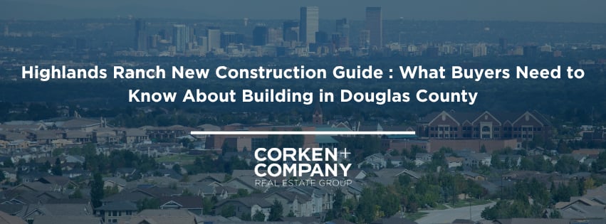 Highlands Ranch New Construction Guide : What Buyers Need to Know About Building in Douglas County
