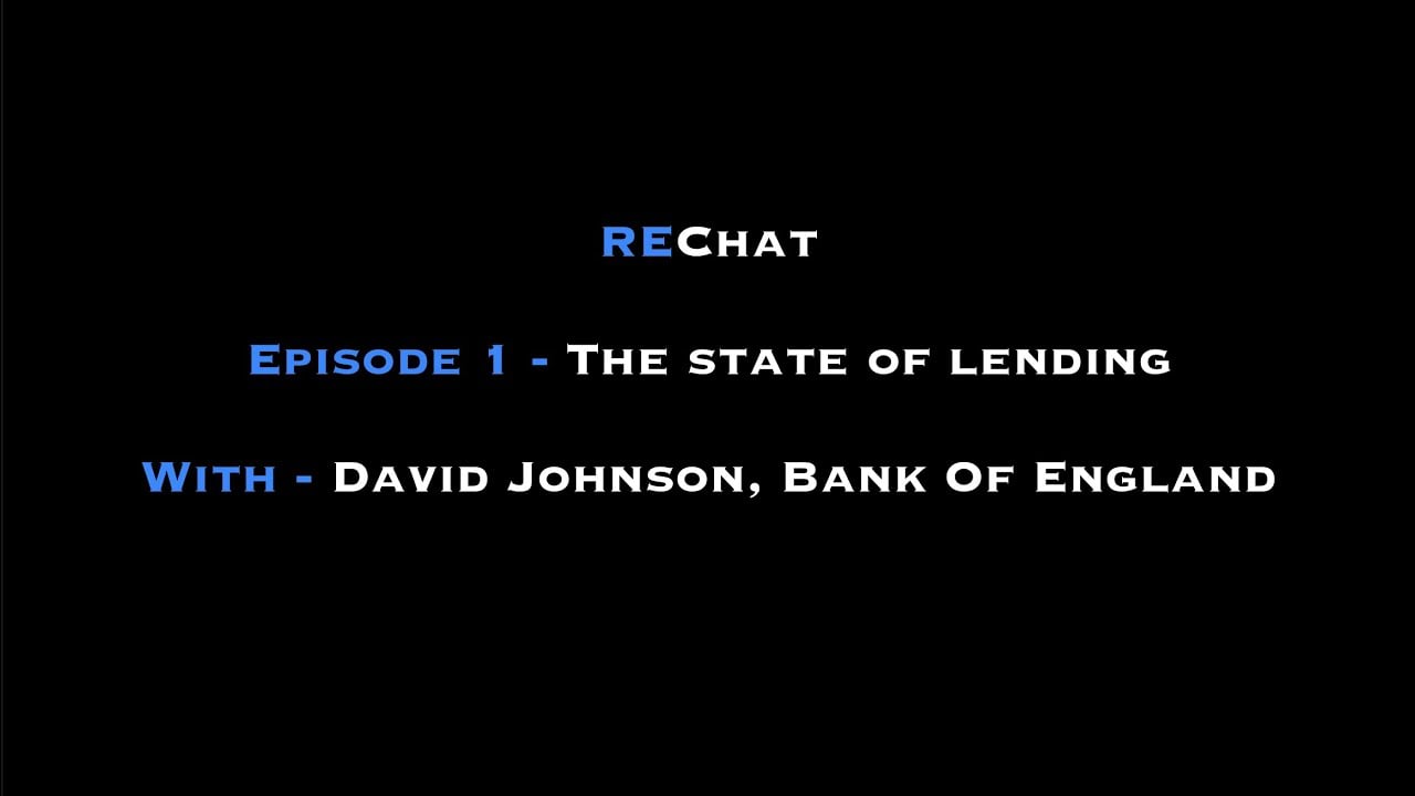 REChat - Episode 1 - The state of lending with David Johnson, Bank Of England