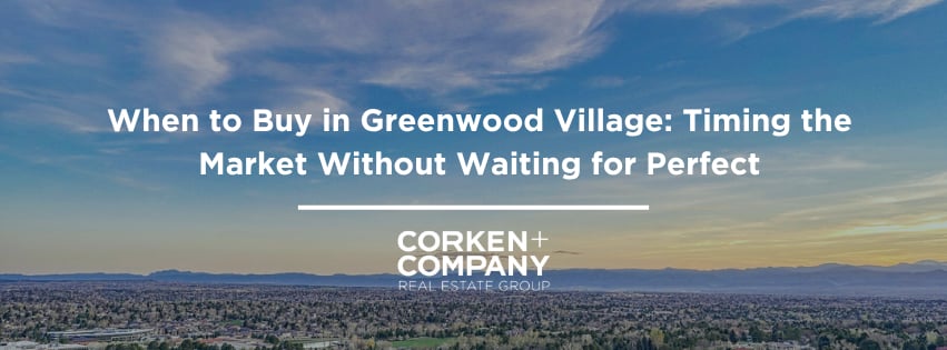 When to Buy in Greenwood Village: Timing the Market Without Waiting for Perfect