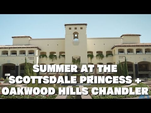 Summer at the Scottsdale Princess + Oakwood Hills Chandler