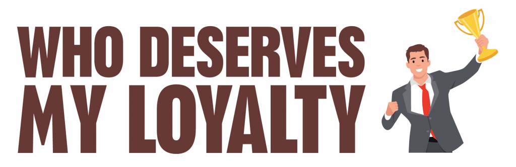 Who Deserves My Loyalty