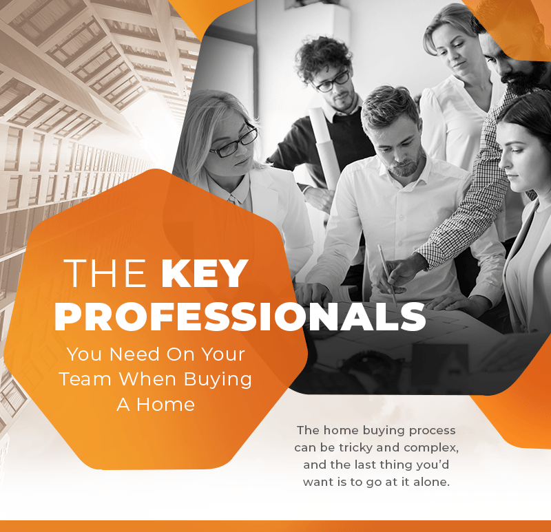 The key professionals you need on your team when buying a home.