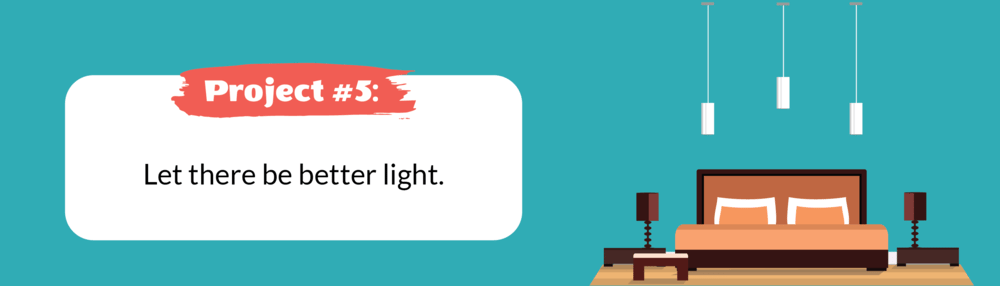 Project #5: Let there be better light.