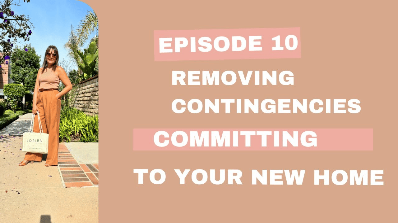 Episode 10: Removing Contingencies: Committing to Your New Home
