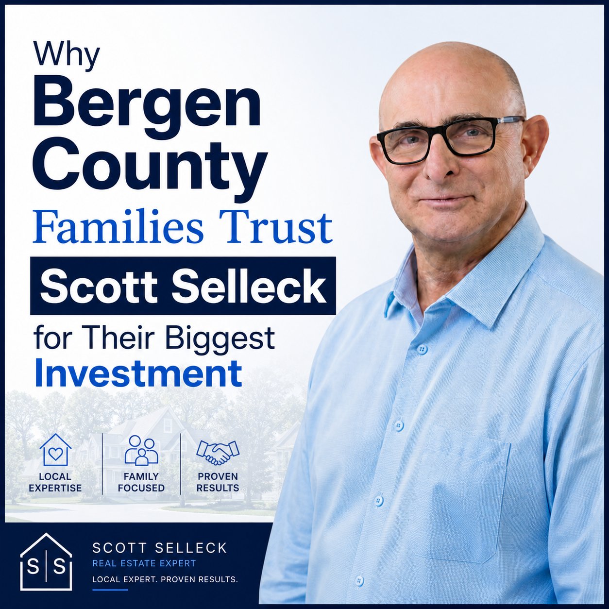 Why Bergen County Families Trust Scott Selleck for Their Biggest Investment