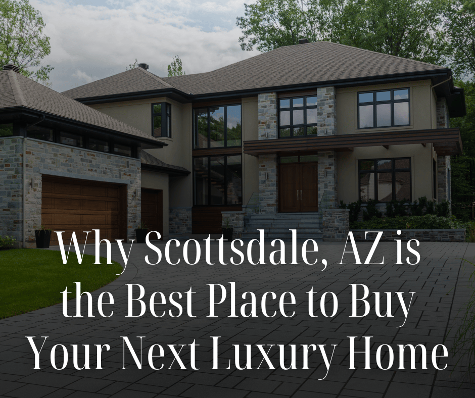 Why Scottsdale, AZ is the Best Place to Buy Your Next Luxury Home