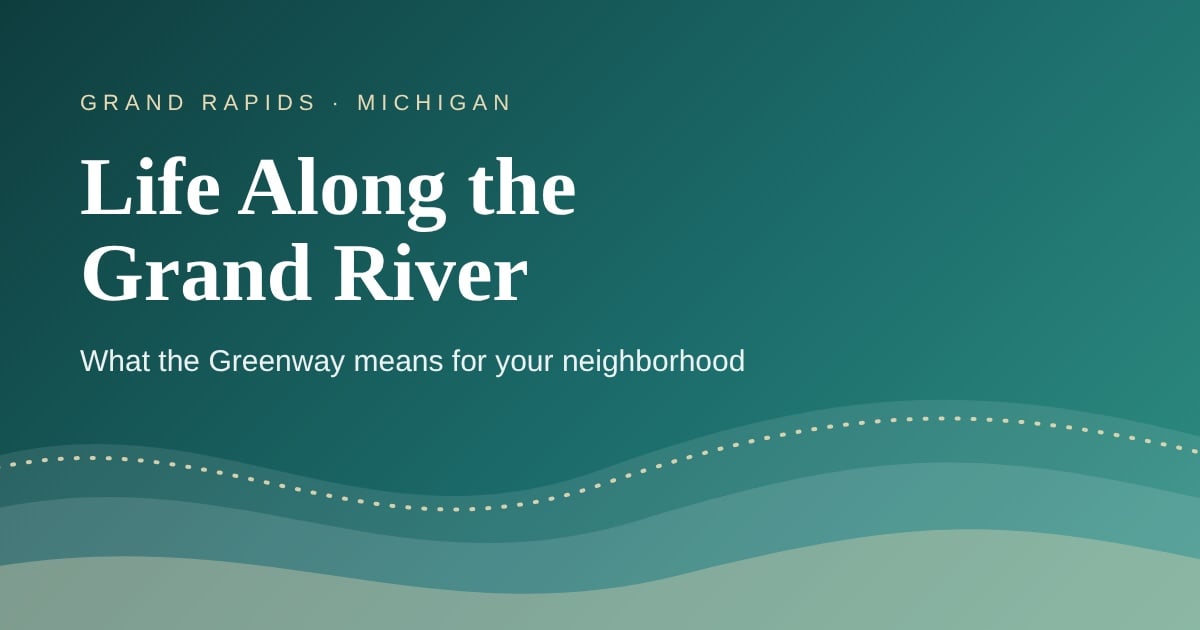 Life Along the Grand River — What the Greenway means for your neighborhood