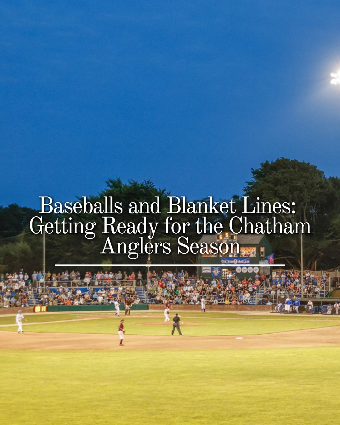 Baseballs and Blanket Lines: Getting Ready for the Chatham Anglers Season
