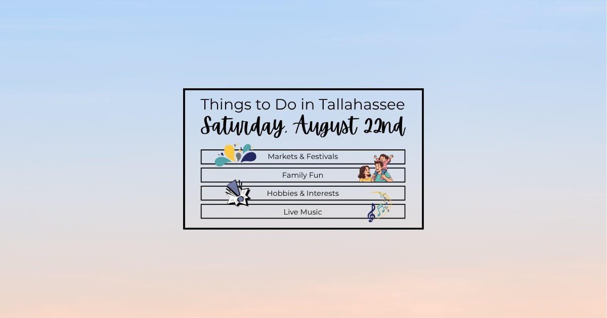 things to do in tallahassee on saturday, august 22nd 2026 - markets, festivals, family fun, hobbies, interests, live music and art