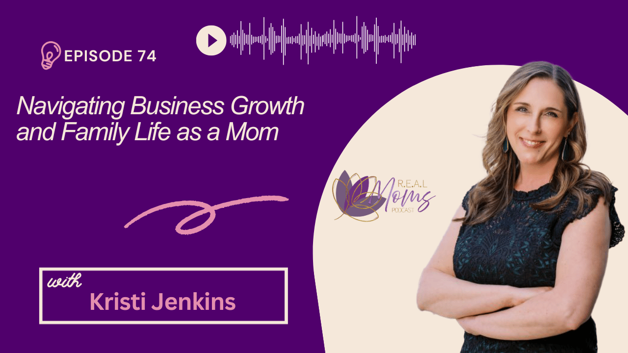 Navigating Business Growth and Family Life as a Mom - EP 74