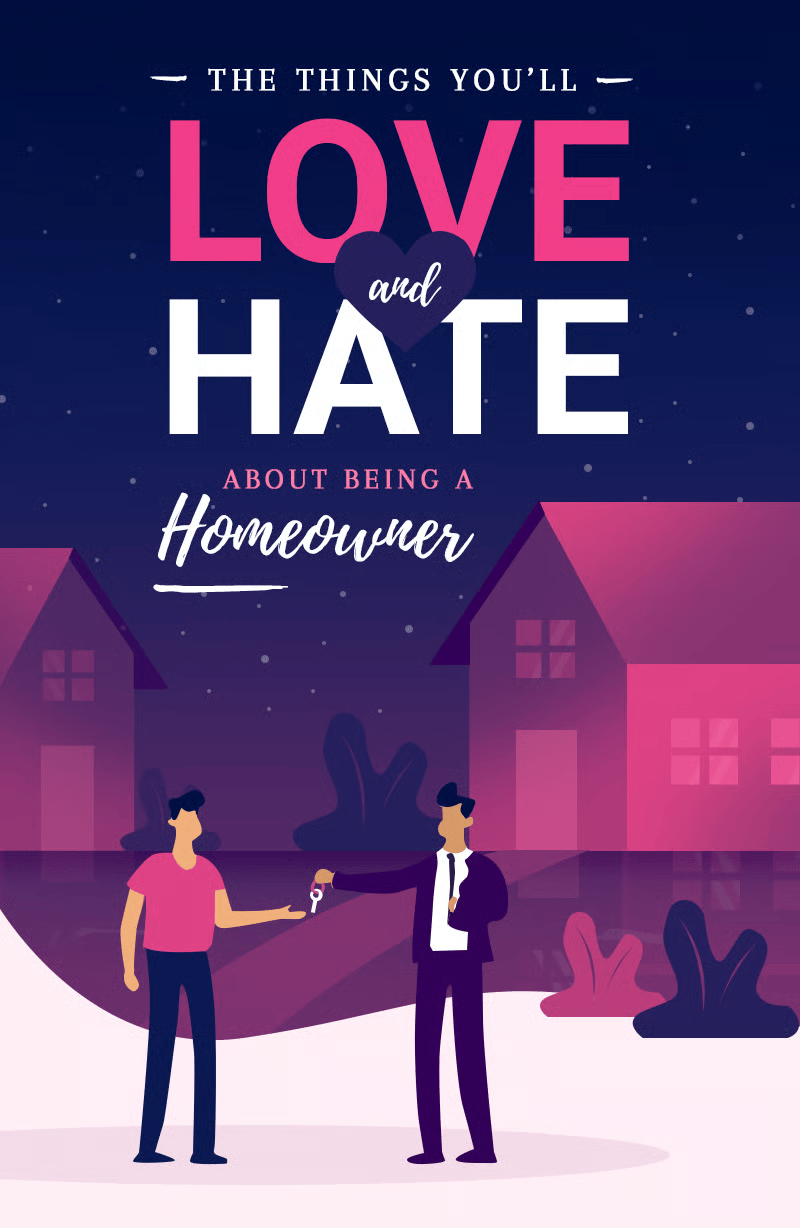 The things you’ll love and hate about being a homeowner.