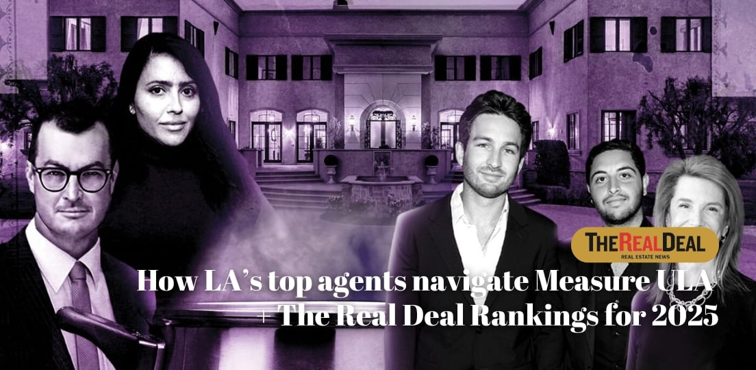 How LA’s top agents navigate Measure ULA + The Real Deal Rankings for 2025