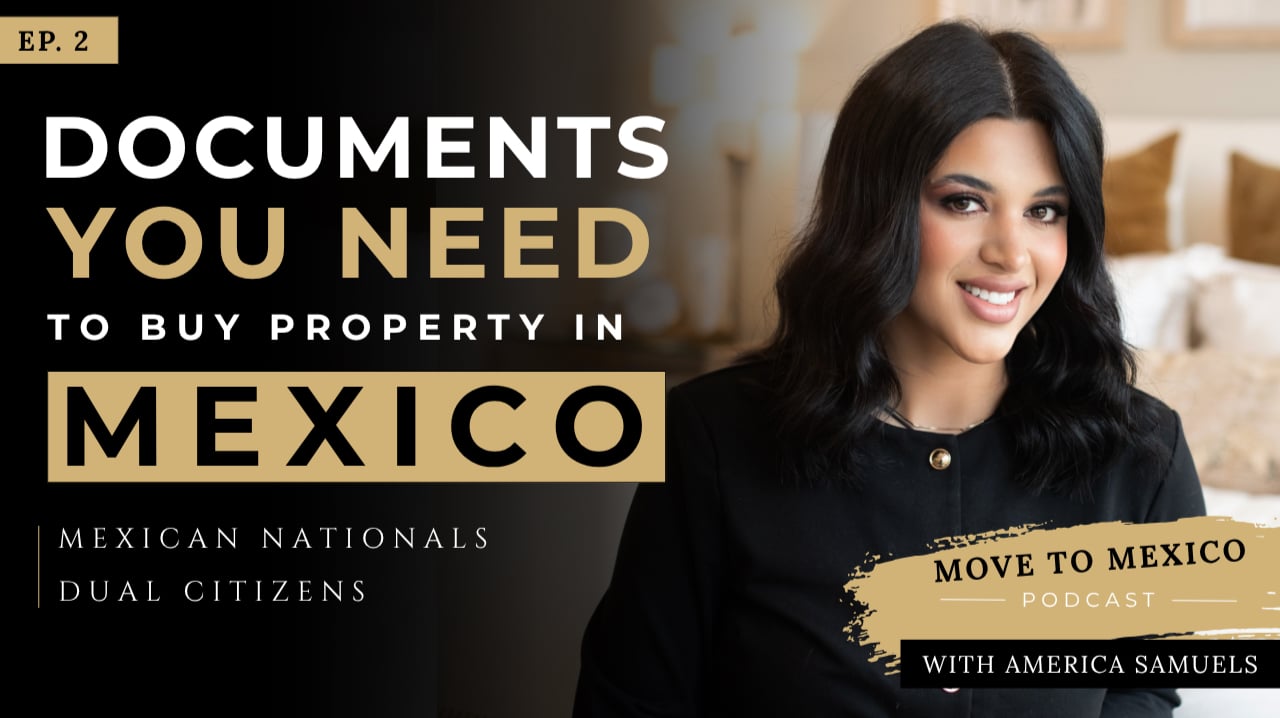 Ep. 2 | Buying Property in Mexico? Don't Miss These Required Documents!