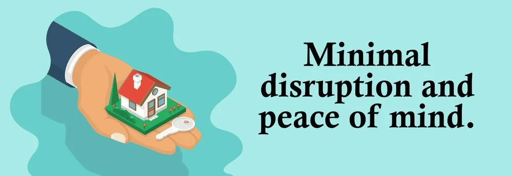Illustrated hand holds a small house and key beside the message “Minimal disruption and peace of mind.”