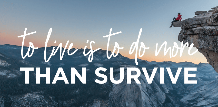 To Live is to Do More Than Survive