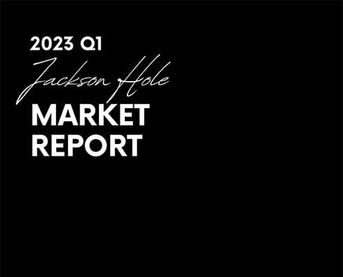 Q1 2023 Jackson Hole Market Report