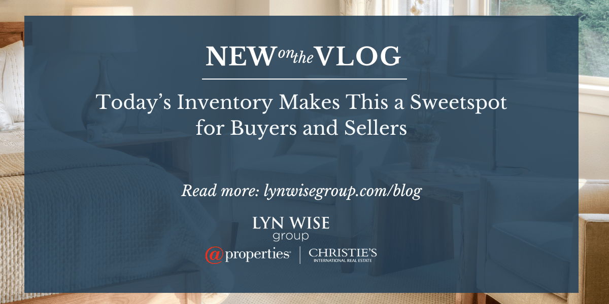 Today's Inventory Makes This a Sweetspot for Buyers and Sellers