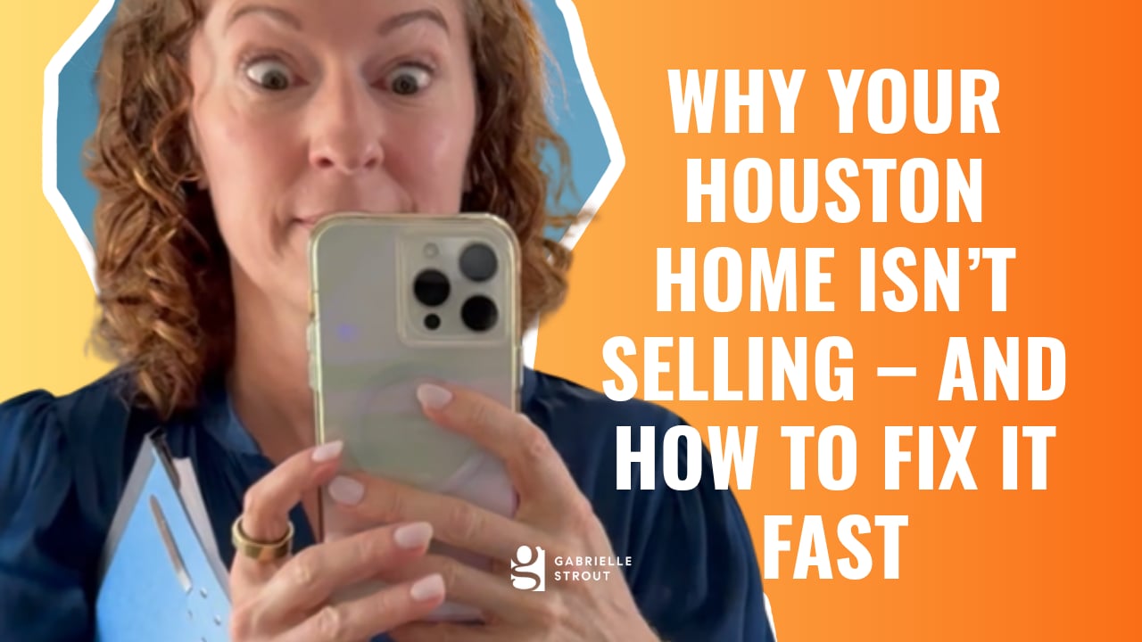 Why Your Houston Home Isn’t Selling – And How to Fix It Fast | Gabrielle Strout