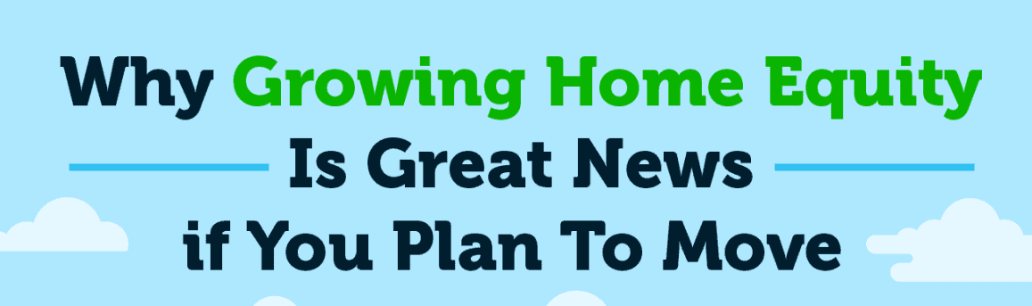 Why Growing Home Equity Is Great News if You Plan To Move [INFOGRAPHIC]