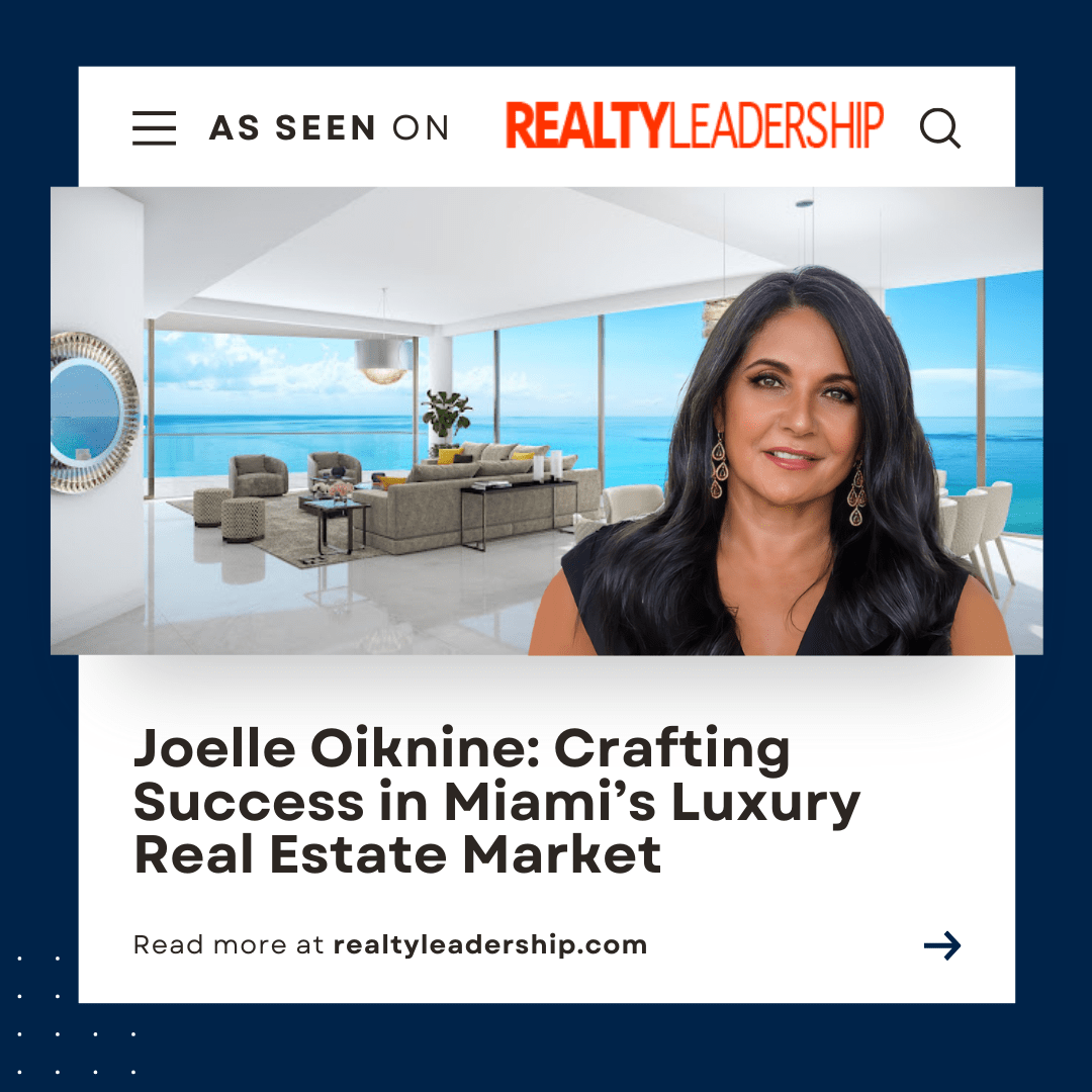 Joelle Oiknine: Crafting Success in Miami’s Luxury Real Estate Market
