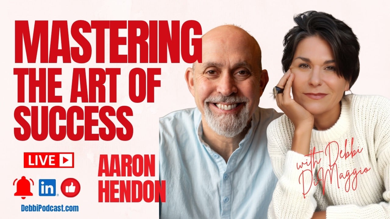 Mastering the Art of Success podcast with Aaron Hendon and Debbi DiMaggio.