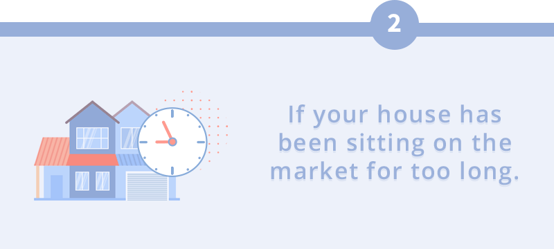 Tip 2: If your house has been sitting on the market for too long.