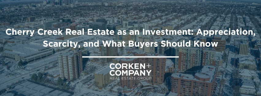 Cherry Creek Real Estate as an Investment: Appreciation, Scarcity, and What Buyers Should Know