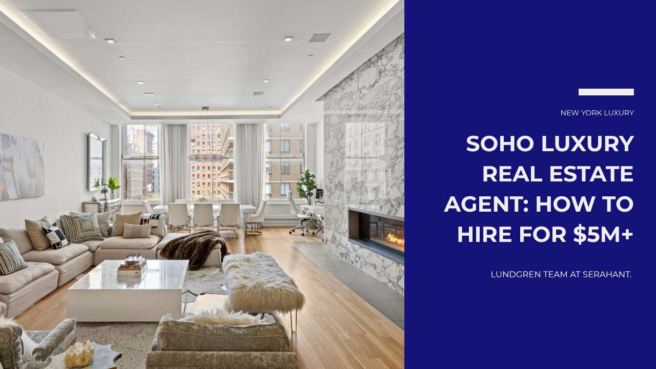Soho luxury real estate agent hiring guide for properties priced at $5 million and above.