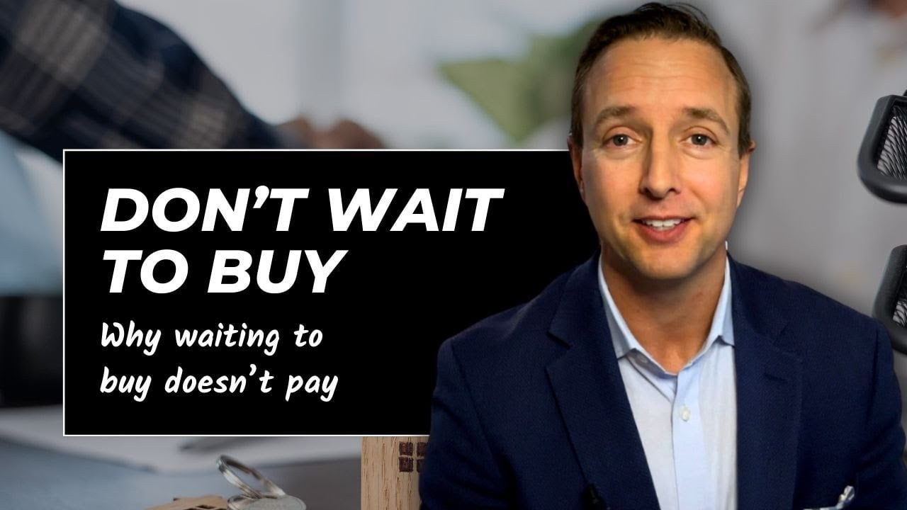 3 Reasons Why Waiting to Buy a Home Might Cost You