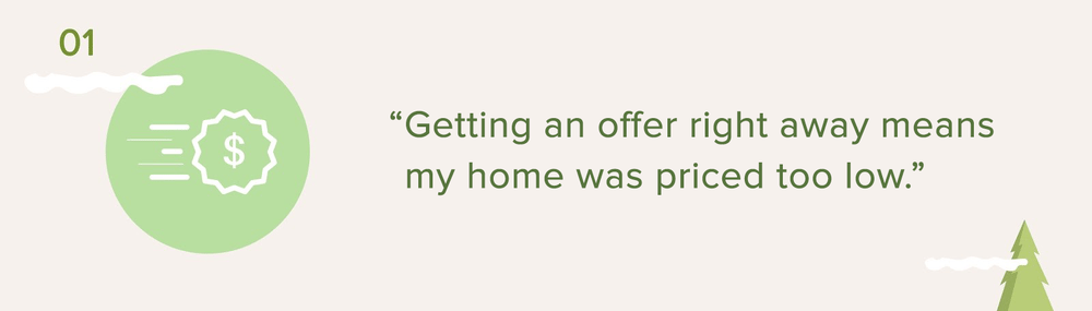 Pricing myth 1: Getting an offer right away means my home was priced too low.