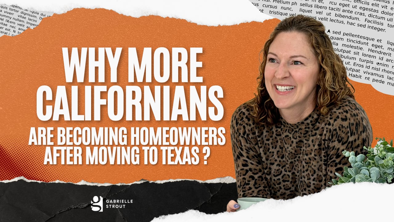 Why More Californians Are Becoming Homeowners After Moving to Texas | Gabrielle Strout