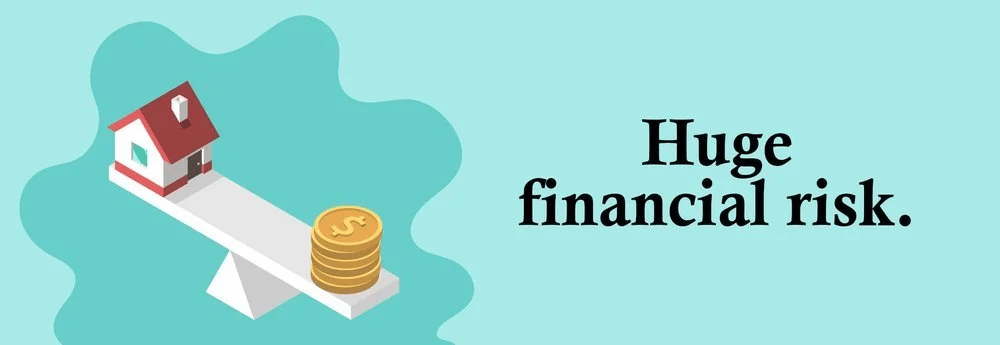 A house and stack of coins balance on a seesaw beside the words “Huge financial risk.”
