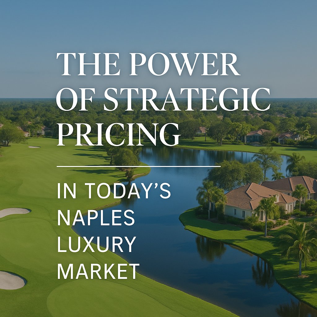 The Power of Strategic Pricing in Today’s Naples Luxury Market