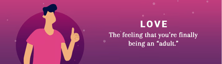 LOVE: The feeling that you’re finally being an “adult,” beside an illustration of a person raising one finger.