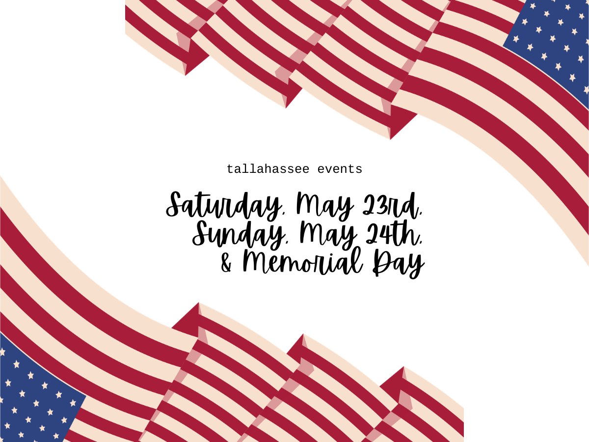 Saturday, May 23rd – Sunday, May 24th & Memorial Day Events in Tallahassee