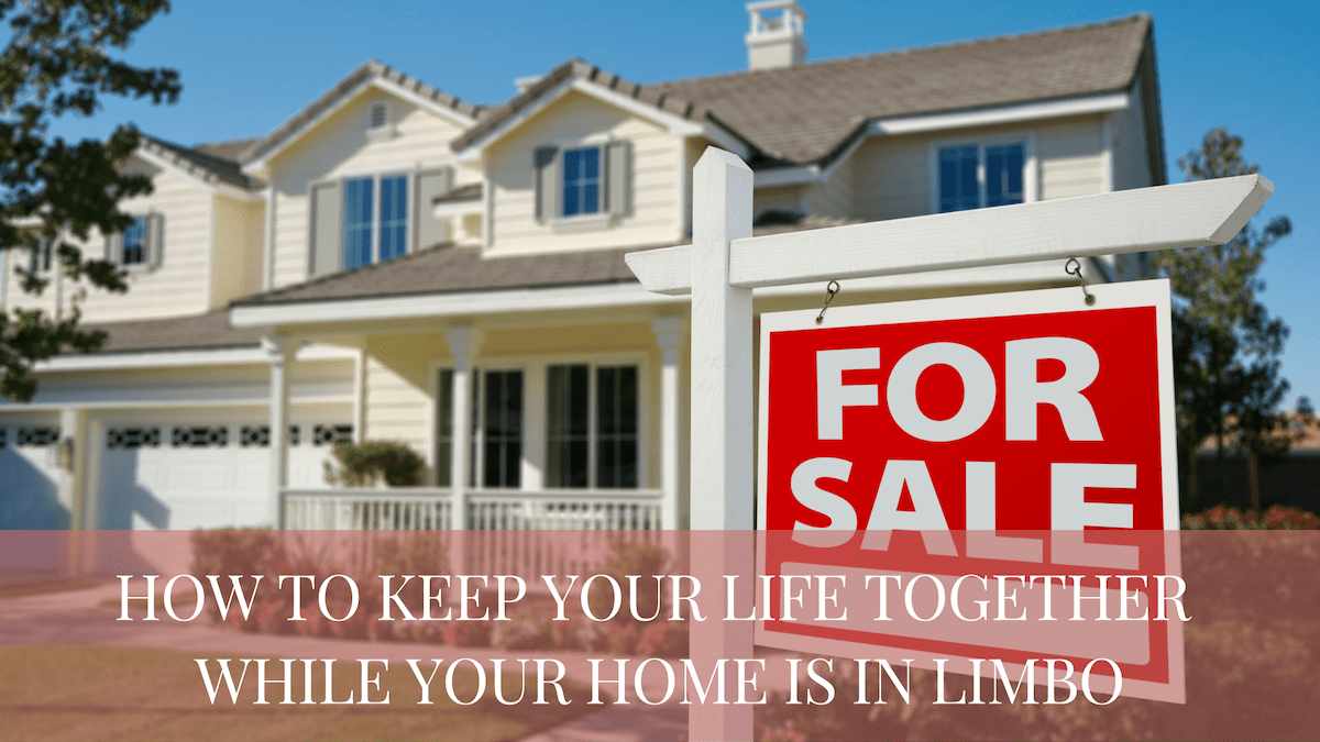 How to Keep Your Life Together While Your Home is in Limbo