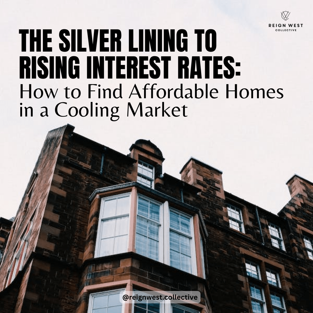 The Silver Lining to Rising Interest Rates: How to Find Affordable Homes in a Cooling Market