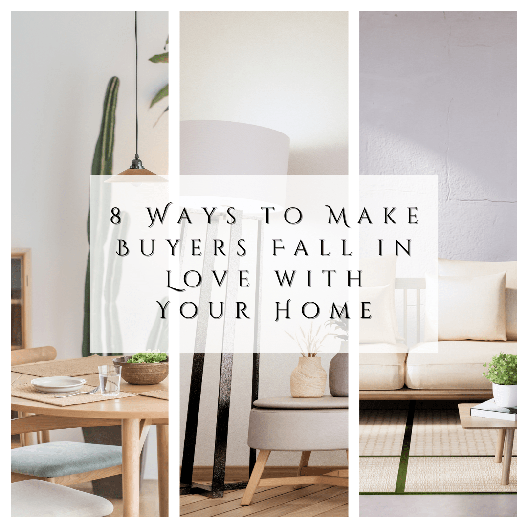 8 Ways to Make Buyers Fall in Love with Your Home