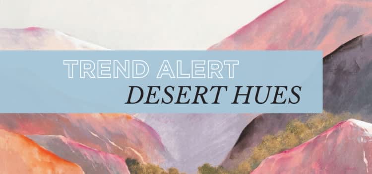 Trend Alert: Desert Hues