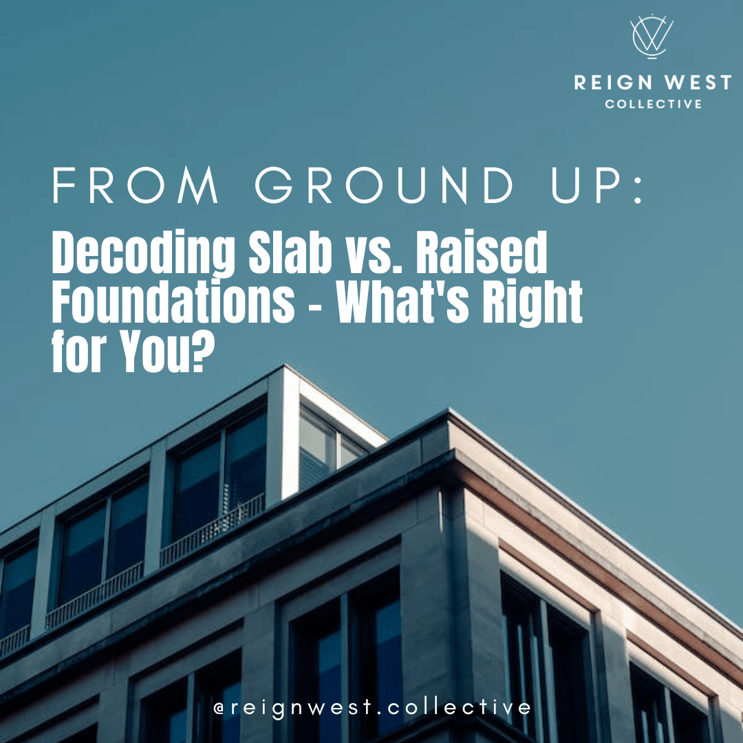 From Ground Up: Decoding Slab vs. Raised Foundations - What's Right for You?