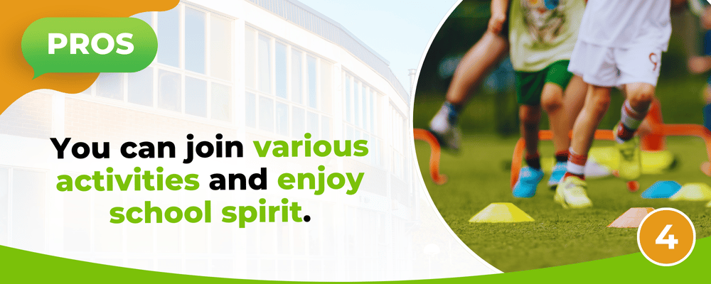 Pros: Join activities and enjoy school spirit.