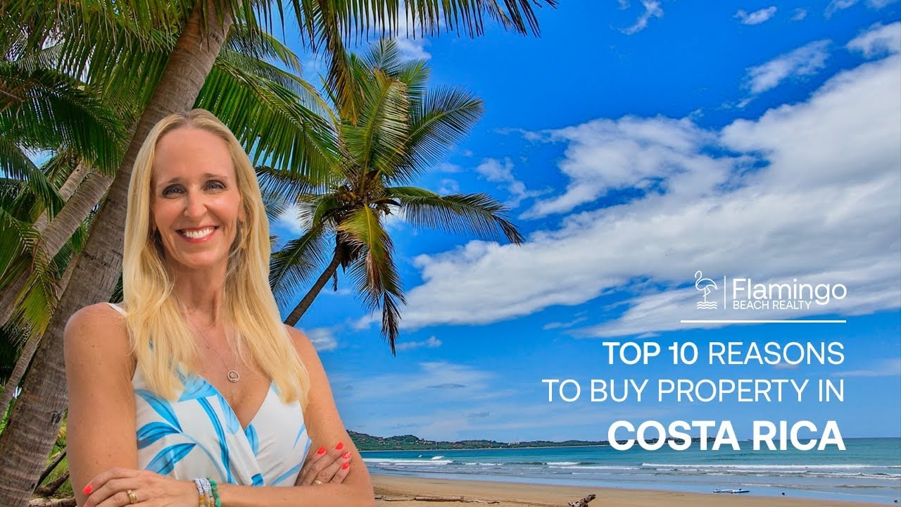 Top 10 Reasons to Buy Property in Guanacaste | Costa Rica | Flamingo Beach Realty
