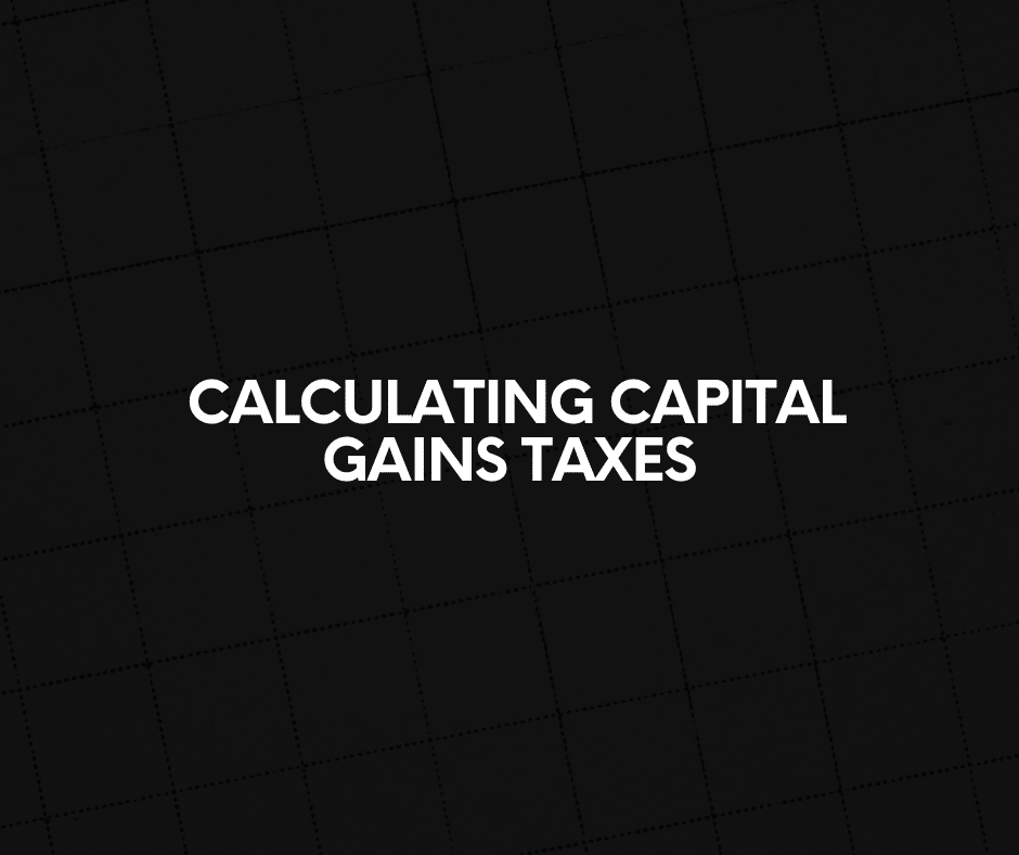 Calculating Capital Gains Taxes